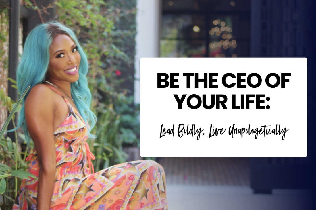 Be the CEO of Your Life: Lead Boldly, Live Unapologetically